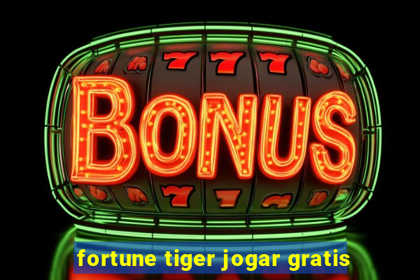 fortune tiger jogar gratis